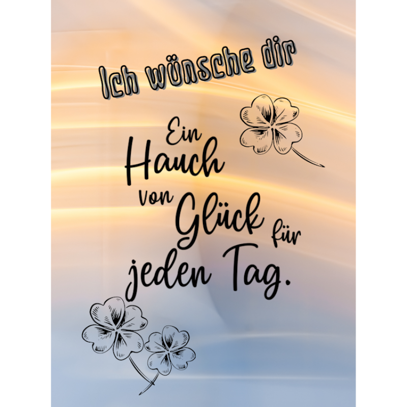 Ich wünsche dir ein Hauch von Glück